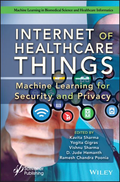 Cover for K Sharma · Internet of Healthcare Things: Machine Learning for Security and Privacy - Machine Learning in Biomedical Science and Healthcare Informatics (Hardcover Book) (2022)