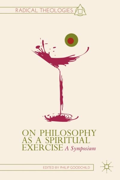 Cover for Philip Goodchild · On Philosophy as a Spiritual Exercise: A Symposium - Radical Theologies and Philosophies (Inbunden Bok) (2013)
