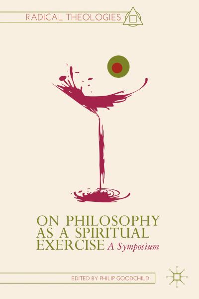 On Philosophy as a Spiritual Exercise: A Symposium - Radical Theologies and Philosophies - Philip Goodchild - Books - Palgrave Macmillan - 9781137355768 - November 7, 2013