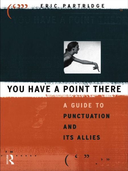 Cover for Eric Partridge · You Have a Point There: A Guide to Punctuation and Its Allies (Hardcover Book) (2015)