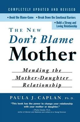 Cover for Paula Caplan · The New Don't Blame Mother: Mending the Mother-Daughter Relationship (Hardcover Book) (2016)