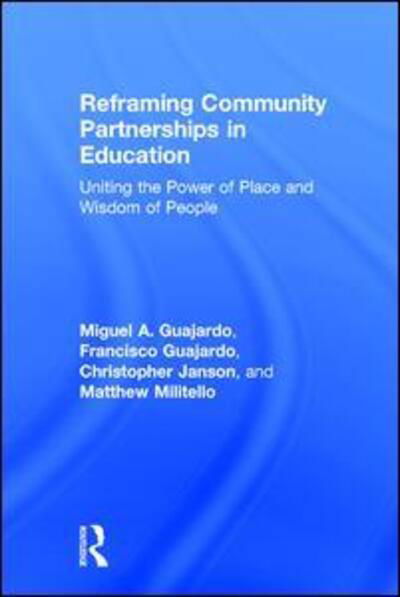 Cover for Guajardo, Miguel A. (Texas State University, USA) · Reframing Community Partnerships in Education: Uniting the Power of Place and Wisdom of People (Inbunden Bok) (2015)