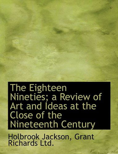 Cover for Holbrook Jackson · The Eighteen Nineties; a Review of Art and Ideas at the Close of the Nineteenth Century (Paperback Book) (2010)
