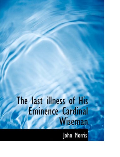 Cover for John Morris · The Last Illness of His Eminence Cardinal Wiseman (Taschenbuch) (2010)