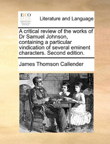 Cover for James Thomson Callender · A Critical Review of the Works of Dr Samuel Johnson, Containing a Particular Vindication of Several Eminent Characters. Second Edition. (Taschenbuch) (2010)