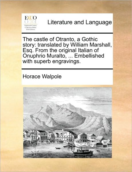 The Castle of Otranto, a Gothic Story: Translated by William Marshall, Esq. from the Original Italian of Onuphrio Muralto, ... Embellished with Superb Engravings. - Horace Walpole - Livres - Gale Ecco, Print Editions - 9781170389768 - 29 mai 2010