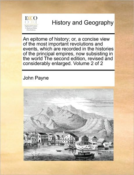 Cover for John Payne · An Epitome of History; Or, a Concise View of the Most Important Revolutions and Events, Which Are Recorded in the Histories of the Principal Empires, Now (Paperback Book) (2010)