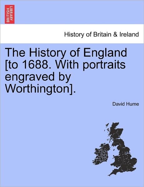 The History of England [to 1688. with Portraits Engraved by Worthington]. - David Hume - Libros - British Library, Historical Print Editio - 9781241544768 - 1 de marzo de 2011
