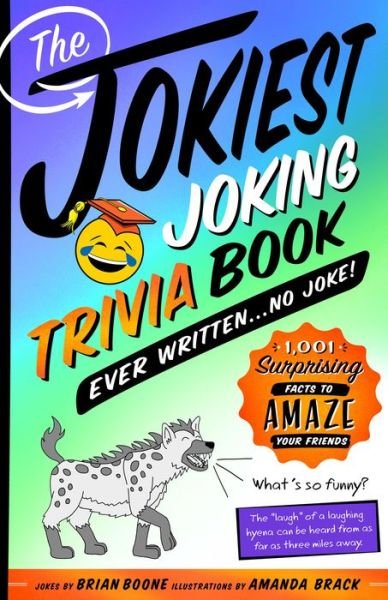 Cover for Brian Boone · The Jokiest Joking Trivia Book Ever Written . . . No Joke!: 1,001 Surprising Facts to Amaze Your Friends - Jokiest Joking Joke Books (Paperback Book) (2018)