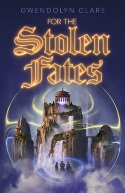 Cover for Gwendolyn Clare · For the Stolen Fates (Hardcover Book) (2024)