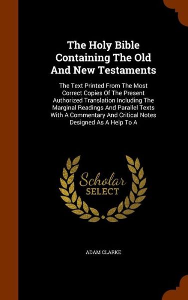 The Holy Bible Containing the Old and New Testaments - Adam Clarke - Books - Arkose Press - 9781343754768 - September 30, 2015