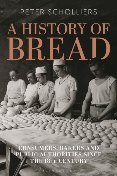 Cover for Scholliers, Peter (Vrije Universiteit Brussel, Belgium) · A History of Bread: Consumers, Bakers and Public Authorities since the 18th Century - Food in Modern History: Traditions and Innovations (Paperback Book) (2024)