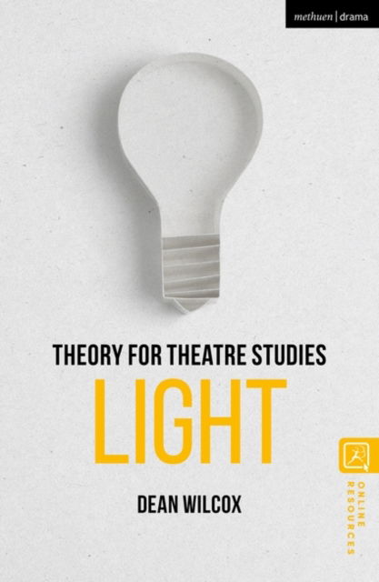 Cover for Wilcox, Professor Dean (The University of North Carolina School of the Arts, USA) · Theory for Theatre Studies: Light - Theory for Theatre Studies (Paperback Book) (2024)