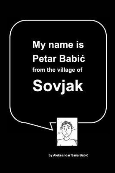 Cover for Aleksandar Sasa Babic · My name is Petar Babic from the village of Sovjak (Paperback Book) (2016)