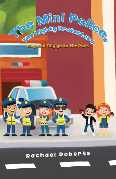 Cover for Rachael Roberts · The Mini Police, The Mighty Protectors: Billy and Tilly go to the Park (Paperback Book) (2023)