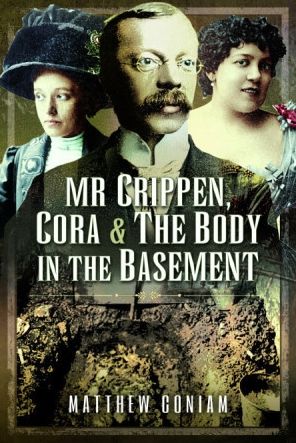 Mr Crippen, Cora and the Body in the Basement - Matthew Coniam - Bücher - Pen & Sword Books Ltd - 9781399009768 - 8. November 2023