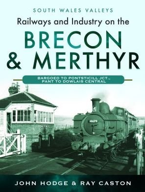 Cover for John Hodge · Railways and Industry on the Brecon &amp; Merthyr: Bargoed to Pontsticill Jct., Pant to Dowlais Central - South Wales Valleys (Hardcover Book) (2022)