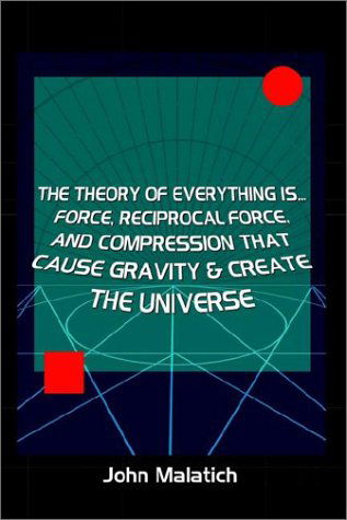Cover for John Malatich · Force, Reciprocal Force and Compression Cause Gravity (Paperback Book) (2002)