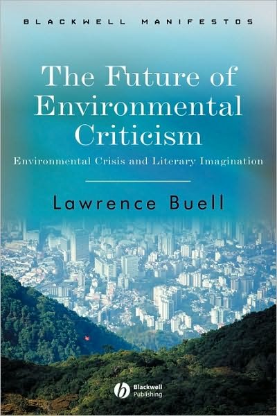 Cover for Buell, Lawrence (Harvard University) · The Future of Environmental Criticism: Environmental Crisis and Literary Imagination - Wiley-Blackwell Manifestos (Taschenbuch) (2005)