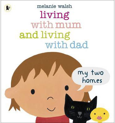 Living with Mum and Living with Dad: My Two Homes - Melanie Walsh - Bøger - Walker Books Ltd - 9781406341768 - 4. april 2013