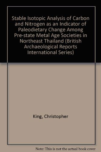 Cover for Christopher A. King · Stable Isotopic Analysis of Carbon and Nitrogen As an Indicator of Paleodietary Change Among the Pre-state Metal Age  Societies in Northeast Thailand (British Archaeological Reports British Series) (Paperback Book) (2008)