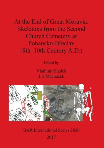 Cover for Vladimír Sládek · At the End of Great Moravia: Skeletons from the Second Church Cemetery at Pohansko-Breclav (9th-10th Century A.D.) (Paperback Book) (2017)