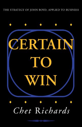 Certain to Win: the Strategy of John Boyd, Applied to Business - Chet Richards - Books - Xlibris, Corp. - 9781413453768 - June 24, 2004