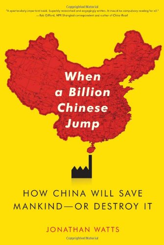 When A Billion Chinese Jump: How China Will Save Mankind -- Or Destroy It - Jonathan S. Watts - Books - Scribner - 9781416580768 - October 26, 2010