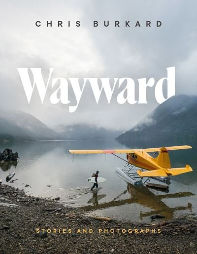 Cover for Chris Burkard · Wayward: Stories and Photographs (Hardcover Book) (2020)