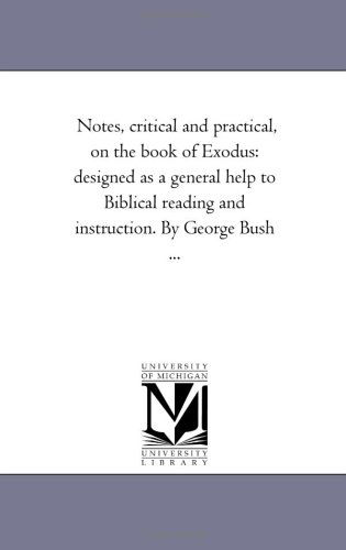 Cover for Michigan Historical Reprint Series · Notes, Critical and Practical, on the Book of Exodus: Designed As a General Help to Biblical Reading and Instruction. by George Bush ...: Vol. II by George Bush ... (Paperback Book) (2006)
