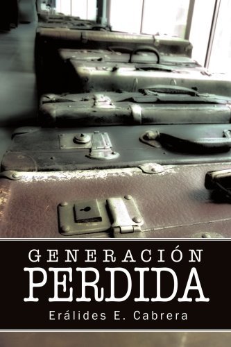 Generacion Perdida - Eralides Cabrera - Books - AuthorHouse - 9781425953768 - October 13, 2006