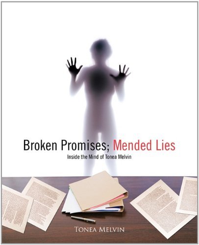 Cover for Tonea Melvin · Broken Promises; Mended Lies: Inside the Mind of Tonea Melvin (Paperback Book) (2011)