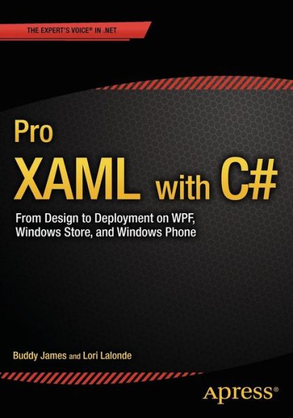 Pro XAML with C#: Application Development Strategies (covers WPF, Windows 8.1, and Windows Phone 8.1) - Buddy James - Kirjat - Springer-Verlag Berlin and Heidelberg Gm - 9781430267768 - keskiviikko 1. heinäkuuta 2015