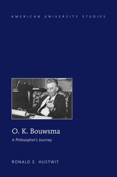 Cover for Ronald E. Hustwit · O. K. Bouwsma: A Philosopher's Journey - American University Studies (Hardcover Book) [New edition] (2014)