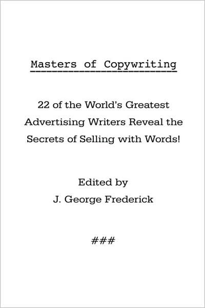 Cover for J George Frederick · Masters of Copywriting: 22 of the World's Greatest Advertising Writers Reveal the Secrets of Selling with Words! (Paperback Book) (2009)