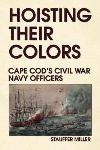 Hoisting Their Colors: Cape Cod's Civil War Navy Officers - Stauffer Miller - Livros - Xlibris - 9781436306768 - 28 de agosto de 2008