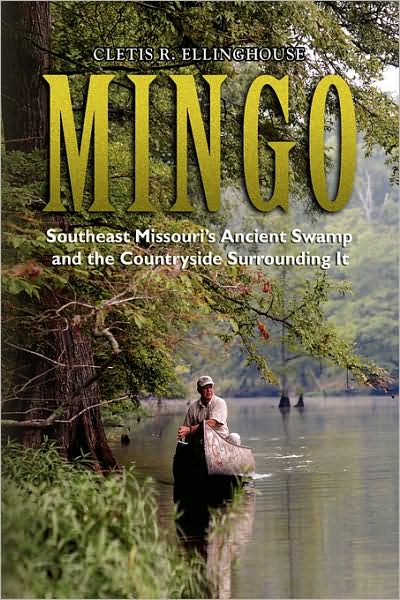 Cover for Cletis R. Ellinghouse · Mingo: Southeast Missouri's Ancient Swamp and the Countryside Surrounding It (Pocketbok) (2008)