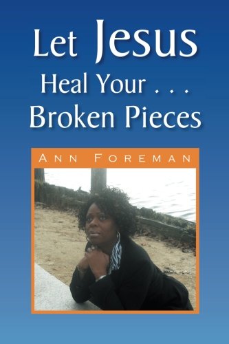 Cover for Ann Foreman · Let Jesus Heal Your ... Broken Pieces (Paperback Book) (2009)
