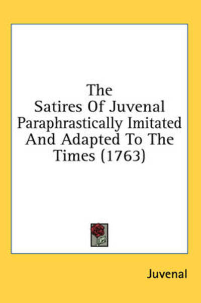 Cover for Juvenal · The Satires of Juvenal Paraphrastically Imitated and Adapted to the Times (1763) (Hardcover Book) (2008)