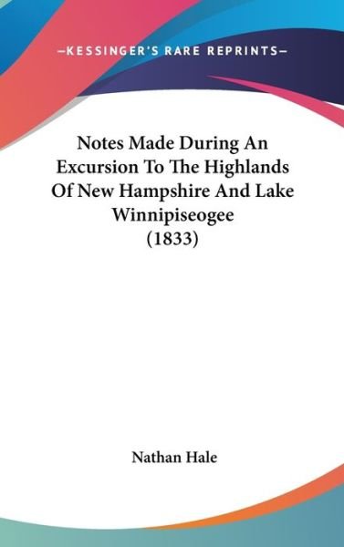 Cover for Nathan Hale · Notes Made During an Excursion to the Highlands of New Hampshire and Lake Winnipiseogee (1833) (Hardcover Book) (2008)