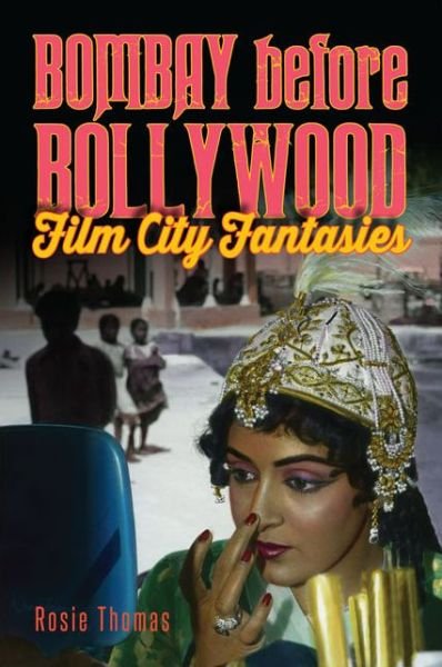 Cover for Rosie Thomas · Bombay Before Bollywood: Film City Fantasies (Pocketbok) (2015)