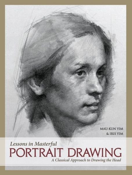 Cover for Mau-Kun Yim · Lessons in Masterful Portrait Drawing: A Classical Approach to Drawing the Head (Hardcover Book) (2017)
