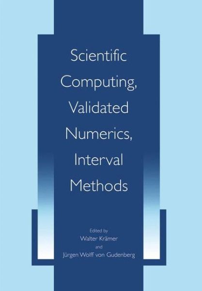 Scientific Computing, Validated Numerics, Interval Methods - Walter Kramer - Bøger - Springer-Verlag New York Inc. - 9781441933768 - 1. december 2010