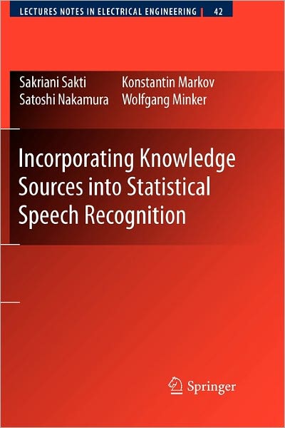 Cover for Sakriani Sakti · Incorporating Knowledge Sources into Statistical Speech Recognition - Lecture Notes in Electrical Engineering (Paperback Book) [Softcover reprint of hardcover 1st ed. 2009 edition] (2010)