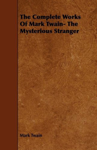 The Complete Works of Mark Twain- the Mysterious Stranger - Mark Twain - Books - Herzberg Press - 9781443757768 - October 7, 2008