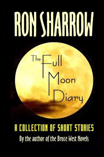 The Full Moon Diary - Ron Sharrow - Książki - CreateSpace Independent Publishing Platf - 9781450520768 - 4 stycznia 2010