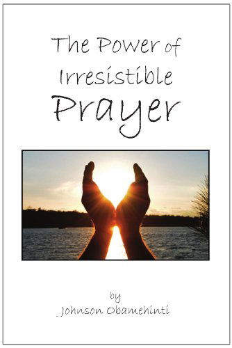 Cover for Johnson Obamehinti · The Power of Irresistible Prayer (Paperback Book) (2010)