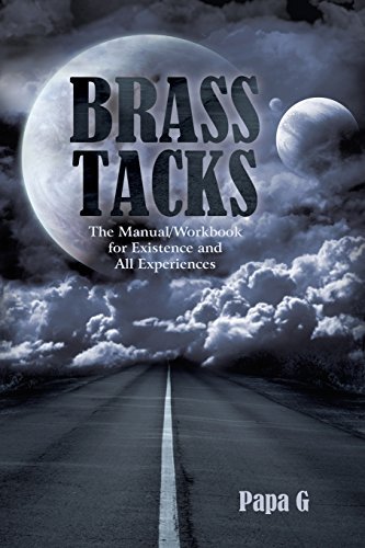 Cover for Papa G. · Brass Tacks: the Manual / Workbook for Existence and All Experiences (Paperback Book) (2011)