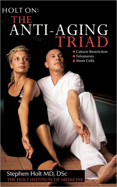 The Anti-aging Triad - Stephen Holt - Books - Authorhouse - 9781456755768 - March 31, 2011