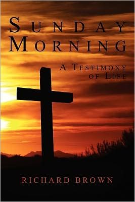 Cover for Richard Brown · Sunday Morning: a Testimony of Life (Paperback Book) (2011)